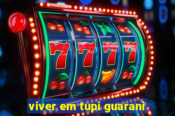 viver em tupi guarani